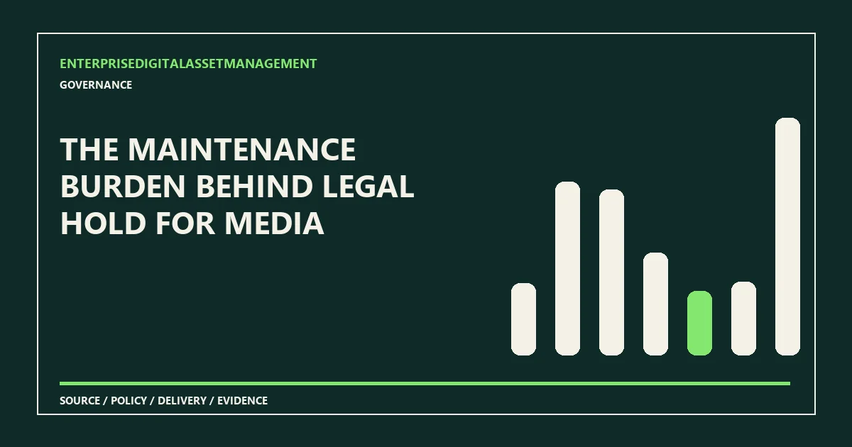 The maintenance burden behind legal hold for media